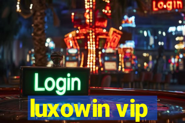 luxowin vip